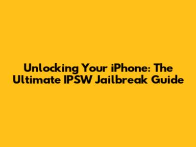 Unlocking Your iPhone: The Ultimate IPSW Jailbreak Guide