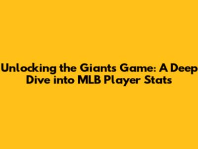 Unlocking the Giants' Game: A Deep Dive into MLB Player Stats