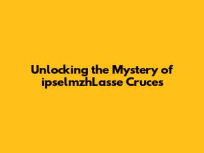 Unlocking the Mystery of ipselmzhLasse Cruces