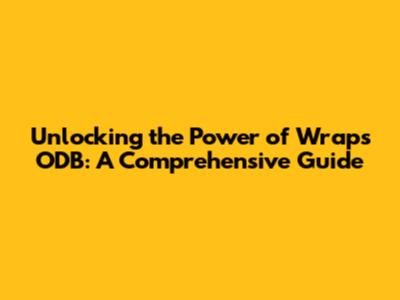 Unlocking the Power of Wraps ODB: A Comprehensive Guide