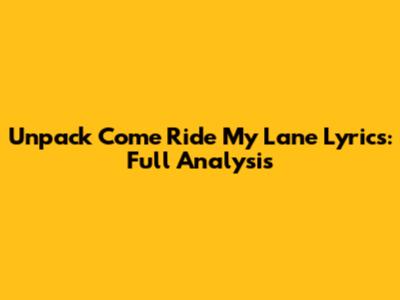 Unpack 'Come Ride My Lane' Lyrics: Full Analysis