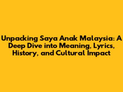 Unpacking 'Saya Anak Malaysia': A Deep Dive into Meaning, Lyrics, History, and Cultural Impact