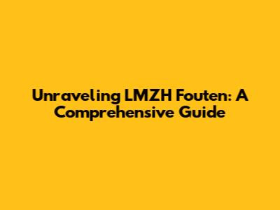 Unraveling LMZH Fouten: A Comprehensive Guide