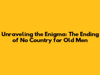 Unraveling the Enigma: The Ending of No Country for Old Men