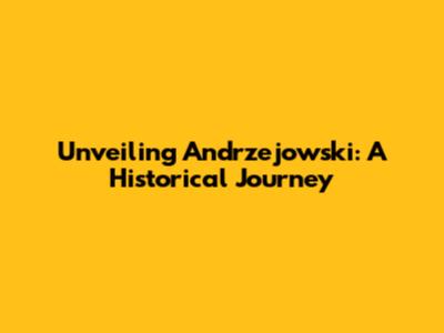 Unveiling Andrzejowski: A Historical Journey