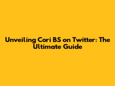 Unveiling Cori BS on Twitter: The Ultimate Guide