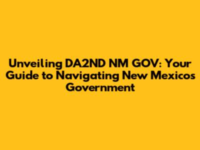 Unveiling DA2ND NM GOV: Your Guide to Navigating New Mexico's Government