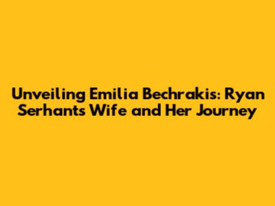 Unveiling Emilia Bechrakis: Ryan Serhant's Wife and Her Journey