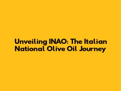 Unveiling INAO: The Italian National Olive Oil Journey