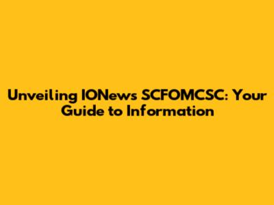 Unveiling IONews SCFOMCSC: Your Guide to Information