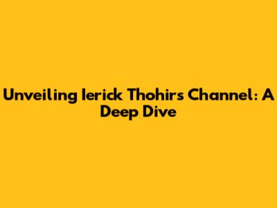 Unveiling Ierick Thohir's Channel: A Deep Dive