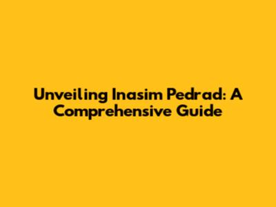 Unveiling Inasim Pedrad: A Comprehensive Guide