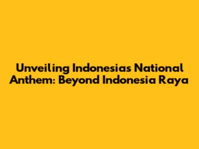 Unveiling Indonesia's National Anthem: Beyond 'Indonesia Raya'