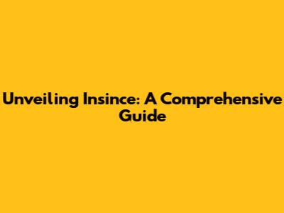 Unveiling Insince: A Comprehensive Guide