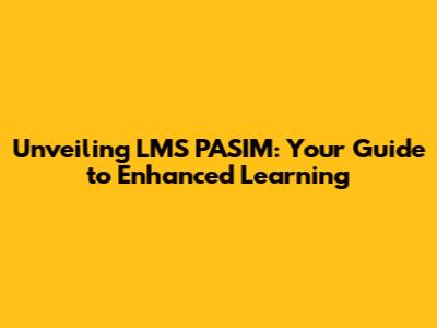 Unveiling LMS PASIM: Your Guide to Enhanced Learning
