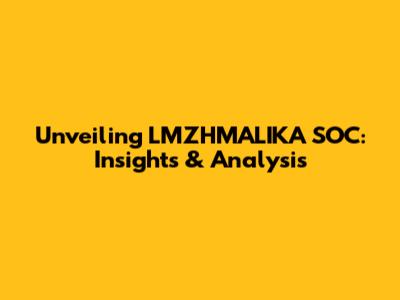 Unveiling LMZHMALIKA SOC: Insights & Analysis