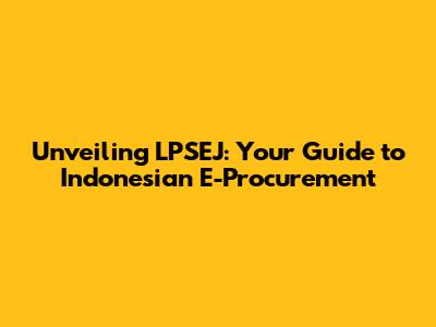 Unveiling LPSEJ: Your Guide to Indonesian E-Procurement