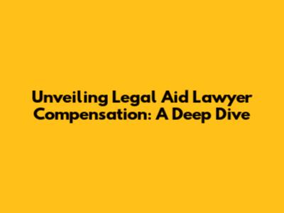 Unveiling Legal Aid Lawyer Compensation: A Deep Dive
