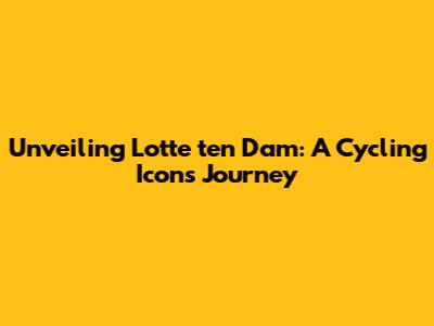 Unveiling Lotte ten Dam: A Cycling Icon's Journey
