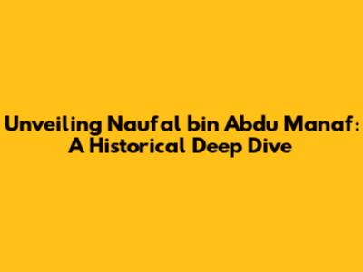 Unveiling Naufal bin Abdu Manaf: A Historical Deep Dive