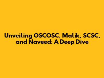 Unveiling OSCOSC, Malik, SCSC, and Naveed: A Deep Dive
