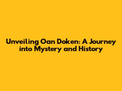 Unveiling Oan Doken: A Journey into Mystery and History