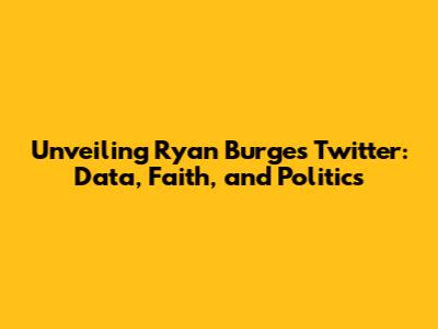Unveiling Ryan Burge's Twitter: Data, Faith, and Politics