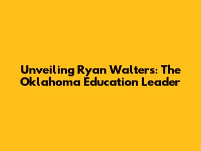 Unveiling Ryan Walters: The Oklahoma Education Leader