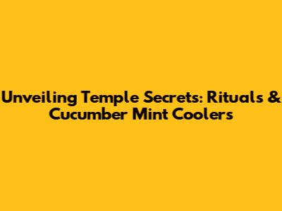 Unveiling Temple Secrets: Rituals & Cucumber Mint Coolers