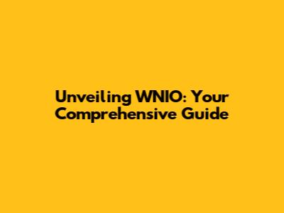 Unveiling WNIO: Your Comprehensive Guide