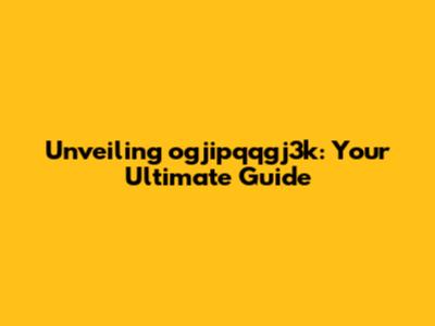 Unveiling ogjipqqgj3k: Your Ultimate Guide