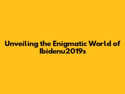 Unveiling the Enigmatic World of Ibidenu2019s