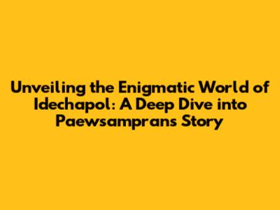 Unveiling the Enigmatic World of Idechapol: A Deep Dive into Paewsampran's Story