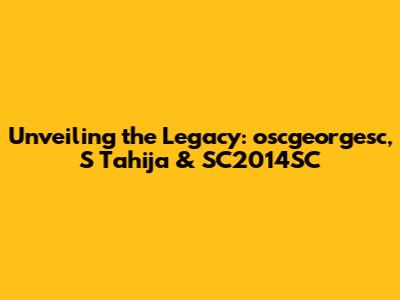 Unveiling the Legacy: oscgeorgesc, S Tahija & SC2014SC