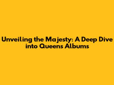 Unveiling the Majesty: A Deep Dive into Queen's Albums