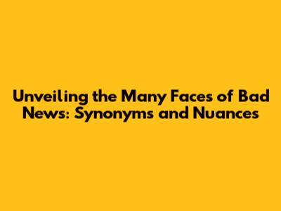 Unveiling the Many Faces of 'Bad News': Synonyms and Nuances