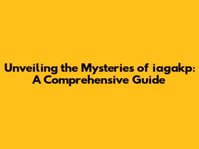 Unveiling the Mysteries of iagakp: A Comprehensive Guide