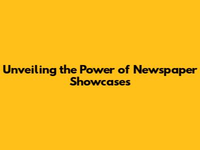 Unveiling the Power of Newspaper Showcases