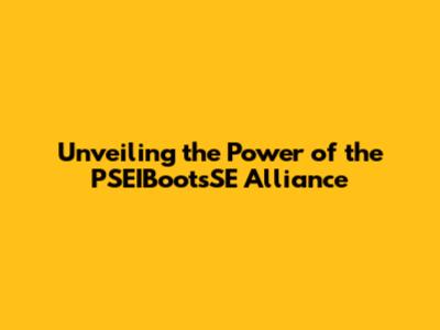 Unveiling the Power of the PSEIBootsSE Alliance