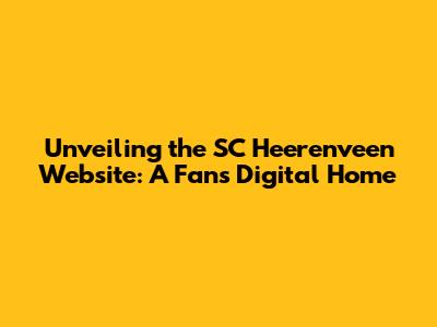 Unveiling the SC Heerenveen Website: A Fan's Digital Home