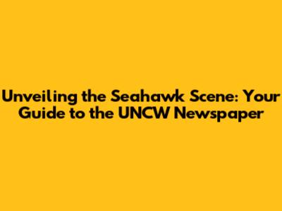 Unveiling the Seahawk Scene: Your Guide to the UNCW Newspaper