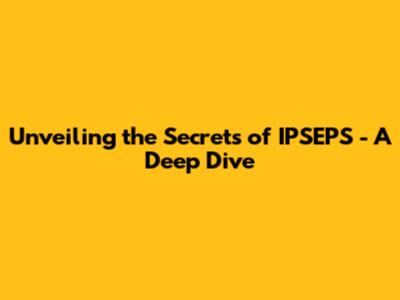 Unveiling the Secrets of IPSEPS - A Deep Dive