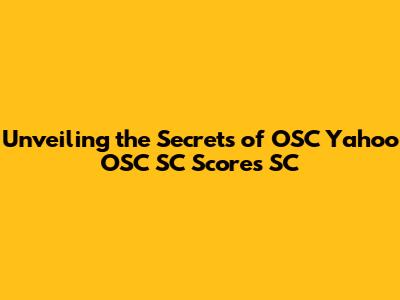Unveiling the Secrets of OSC Yahoo OSC SC Scores SC