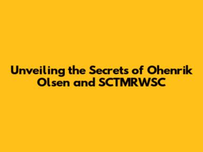 Unveiling the Secrets of Ohenrik Olsen and SCTMRWSC