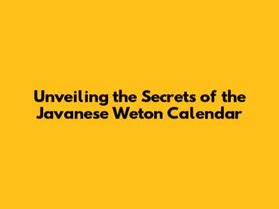 Unveiling the Secrets of the Javanese Weton Calendar