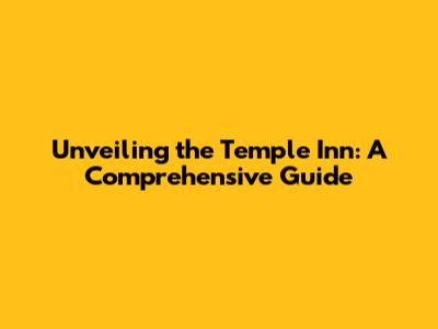 Unveiling the Temple Inn: A Comprehensive Guide