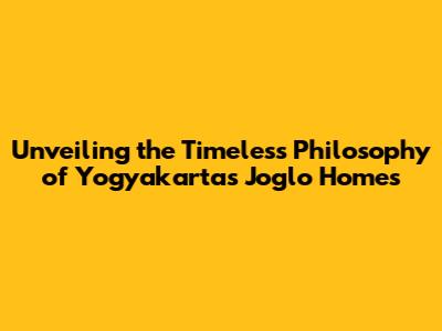 Unveiling the Timeless Philosophy of Yogyakarta's Joglo Homes