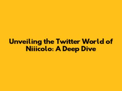 Unveiling the Twitter World of Niiicolo: A Deep Dive