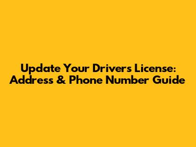 Update Your Driver's License: Address & Phone Number Guide