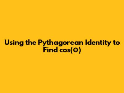Using the Pythagorean Identity to Find cos(θ)